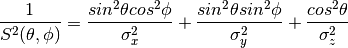 \frac{1}{S^{2}(\theta, \phi)}
= \frac{sin^{2}\theta cos^{2}\phi}{\sigma_{x}^{2}}
+ \frac{sin^{2}\theta sin^{2}\phi}{\sigma_{y}^{2}}
+ \frac{cos^{2}\theta}{\sigma_{z}^{2}}