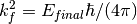 k^2_f=E_{final} \hbar/(4 \pi)