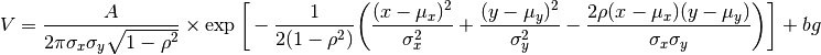 V= \frac{A}{2 \pi \sigma_x \sigma_y \sqrt{1-\rho^2}} \times \exp \bigg[- \frac{1}{2(1-\rho^2)} \bigg( \frac{(x-\mu_x)^2}{\sigma_x^2} + \frac{(y-\mu_y)^2}{\sigma_y^2}  - \frac{2 \rho (x-\mu_x) (y-\mu_y)} {\sigma_x \sigma_y} \bigg) \bigg] + bg
