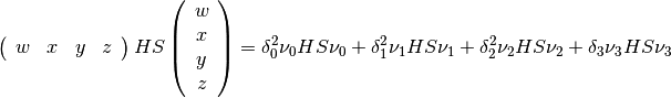 \left(\begin{array}{cccc}
w & x & y & z\end{array} \right) HS \left(
\begin{array}{c}
w \\
x \\
y \\
z
\end{array}
\right) = \delta_0^2 \nu_0 HS \nu_0 + \delta_1^2 \nu_1 HS \nu_1 +\delta_2^2 \nu_2 HS \nu_2 +\delta_3 \nu_3 HS \nu_3