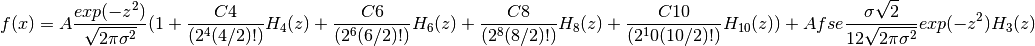 f(x) = A\frac{exp(-z^2)}{\sqrt{2\pi\sigma^2}}(1 + \frac{C4}{(2^4(4/2)!)}H_4(z) +
\frac{C6}{(2^6(6/2)!)}H_6(z) + \frac{C8}{(2^8(8/2)!)}H_8(z) + \frac{C10}{(2^10(10/2)!)}H_{10}(z)) +
Afse\frac{\sigma\sqrt{2}}{12\sqrt{2\pi\sigma^2}}exp(-z^2)H_3(z)