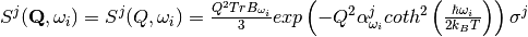 S^j (\mathbf{Q},\omega_i) = S^j (Q,\omega_i) = \frac{Q^2 TrB_{\omega_i}}{3} exp\left(-Q^2 \alpha^j_{\omega_i} coth^2\left(\frac{\hbar \omega_i}{2 k_B T}\right) \right)\sigma^j