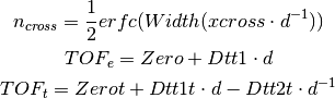 n_{cross} = \frac{1}{2} erfc(Width(xcross\cdot d^{-1}))
TOF_e = Zero + Dtt1\cdot d
TOF_t = Zerot + Dtt1t\cdot d - Dtt2t \cdot d^{-1}
