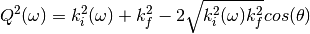 Q^2(\omega)=k^2_i(\omega) + k^2_f - 2 \sqrt{k^2_i(\omega) k^2_f} cos(\theta)