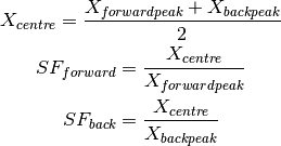 X_{centre} = \frac{X_{forward peak} + X_{back peak}}{2}
SF_{forward} = \frac{X_{centre}}{X_{forward peak}}
SF_{back} = \frac{X_{centre}}{X_{back peak}}