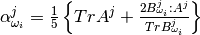\alpha^j_{\omega_i} = \frac{1}{5} \left \lbrace Tr A^j + \frac{2 B^j_{\omega_i}: A^j}{Tr B^j_{\omega_i}} \right\rbrace