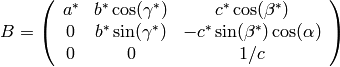 B = \left( \begin{array}{ccc}
    a^* & b^*\cos(\gamma^*) & c^*\cos(\beta^*) \\
    0 & b^*\sin(\gamma^*) & -c^*\sin(\beta^*)\cos(\alpha) \\
    0 & 0 & 1/c \end{array} \right)