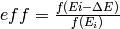 eff = \frac{f(Ei - \Delta E)}{f(E_i)}