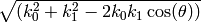 \sqrt{(k_0^2 + k_1^2 - 2k_0k_1\cos(\theta))}