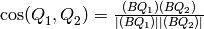 \cos( Q_1^{}, Q_2^{})=\frac{(BQ_1)(BQ_2)}{|(BQ_1)| |(BQ_2)|}