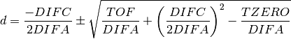 d = \frac{-DIFC}{2 DIFA} \pm \sqrt{\frac{TOF}{DIFA} + \left(\frac{DIFC}{2 DIFA}\right)^2 - \frac{TZERO}{DIFA}}