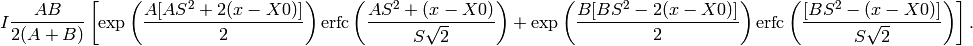 I\frac{AB}{2(A+B)}\left[ \exp \left( \frac{A[AS^2+2(x-X0)]}{2}\right) \mbox{erfc}\left( \frac{AS^2+(x-X0)}{S\sqrt{2}} \right) + \exp \left( \frac{B[BS^2-2(x-X0)]}{2} \right) \mbox{erfc} \left( \frac{[BS^2-(x-X0)]}{S\sqrt{2}} \right) \right].