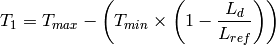 T_1 = T_{max} - \left ( T_{min} \times \left ( 1 - \frac{L_d}{L_{ref}} \right ) \right )