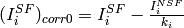 (I^{SF}_i)_{corr0} = I^{SF}_i - \frac{I^{NSF}_i}{k_i}