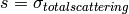 s = \sigma_{total scattering}