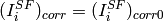 (I^{SF}_i)_{corr} = (I^{SF}_i)_{corr0}