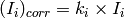 (I_i)_{corr} = k_i\times I_i