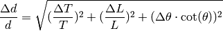 \frac{\Delta d}{d} = \sqrt{(\frac{\Delta T}{T})^2 + (\frac{\Delta L}{L})^2 + (\Delta\theta\cdot\cot(\theta))^2}