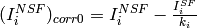 (I^{NSF}_i)_{corr0} = I^{NSF}_i - \frac{I^{SF}_i}{k_i}