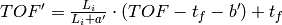 TOF' = \frac{L_i}{L_i+a'} \cdot (TOF-t_f-b') + t_f