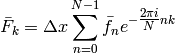 \bar{F}_k=\Delta x\sum_{n=0}^{N-1}\bar{f}_ne^{-\tfrac{2\pi i}{N}nk}