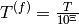 T^{(f)} = \frac{T}{10^{\Xi}}