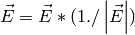 \vec{E}=\vec{E}*(1./\left|\vec{E}\right|)