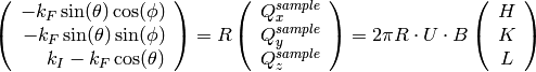 \left(\begin{array}{r}
    -k_F \sin(\theta) \cos(\phi)\\
    -k_F \sin(\theta) \sin(\phi)\\
    k_I - k_F \cos(\theta)
\end{array}\right) =
R \left(\begin{array}{c}
    Q^{sample}_x \\
    Q^{sample}_y \\
    Q^{sample}_z
\end{array}\right) =
2 \pi R \cdot U \cdot B
\left(\begin{array}{c}
    H \\
    K \\
    L
\end{array}\right)