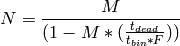 N = \frac{M}{(1-M*(\frac{t_{dead}}{t_{bin}*F}))}