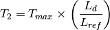 T_2 = T_{max} \times \left ( \frac{L_d}{L_{ref}} \right )