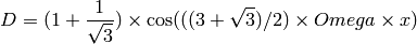 D = (1 + \frac{1}{\sqrt{3}} ) \times \cos ( ( ( 3 + \sqrt{3} ) / 2 ) \times Omega \times x )