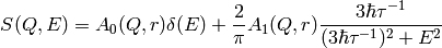 S(Q,E) = A_0(Q,r) \delta (E) + \frac{2}{\pi} A_1 (Q,r) \frac{3 \hbar \tau^{-1}}{(3 \hbar \tau^{-1})^2+E^2}