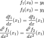 f_1(x_0) = y_0\\
f_2(x_2) = y_2\\
\frac{df_1}{dx}(x_1) = \frac{df_2}{dx}(x_1)\\
\frac{d^2 f_1}{dx^2}(x_1) = \frac{d^2 f_2}{dx^2}(x_1)\\