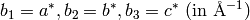 b_1=a^*, b_2=b^*, b_3=c^*\ (\rm {in \ \AA^{-1}})