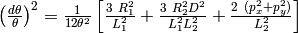 \left( \frac{d\theta}{\theta}\right)^2 = \frac{1}{12\theta^2}\left[ \frac{3 \ R_1^2}{L_1^2} + \frac{3 \ R^2_2 D^2}{L_1^2 L^2_2} + \frac{2 \ (p_x^2 + p_y^2)}{L^2_2} \right]