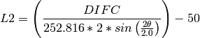 L2 = \left(\frac{DIFC} { 252.816 * 2 * sin \left(\frac{2\theta} {2.0}\right)}\right) - 50