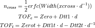 n_{cross} = \frac{1}{2} erfc(Width(xcross\cdot d^{-1}))

TOF_e = Zero + Dtt1\cdot d

TOF_t = Zerot + Dtt1t\cdot d - Dtt2t \cdot d^{-1}