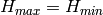 H_{max}=H_{min}