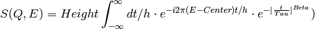 S(Q,E) = Height \int_{-\infty}^{\infty} dt/h \cdot e^{-i2\pi (E-Center)t/h} \cdot e^{-|\frac{t}{Tau}|^{Beta}} )