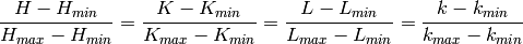 \frac{H-H_{min}}{H_{max}-H_{min}}=\frac{K-K_{min}}{K_{max}-K_{min}}=
\frac{L-L_{min}}{L_{max}-L_{min}}=\frac{k-k_{min}}{k_{max}-k_{min}}