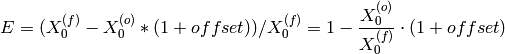 E = (X_0^{(f)} - X_0^{(o)}*(1+offset))/X_0^{(f)} = 1 - \frac{X_0^{(o)}}{X_0^{(f)}}\cdot(1+offset)