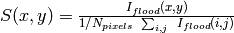 S(x,y) = \frac{I_{flood}(x,y)}{1/N_{pixels} \ \sum_{i,j} \ I_{flood}(i,j)}