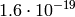 1.6\cdot 10^{-19}