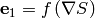 \mathbf{e}_1 = f\left(\nabla S\right)