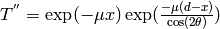 T^{''} = \exp(-\mu x) \exp( \frac{-\mu(d-x)}{\cos(2\theta)})