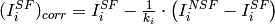 (I^{SF}_i)_{corr} = I^{SF}_i - \frac{1}{k_i}\cdot\left(I^{NSF}_i - I^{SF}_i\right)