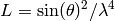 L = \sin(\theta)^{2}/\lambda^{4}