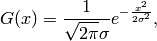 G(x) = \frac{1}{\sqrt{2\pi} \sigma} e^{-\frac{x^2}{2\sigma^2}} ,