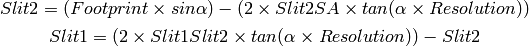 Slit2 = (Footprint \times sin\alpha) - (2 \times Slit2SA \times tan(\alpha \times Resolution))

Slit1 = (2 \times Slit1Slit2 \times tan(\alpha \times Resolution)) - Slit2