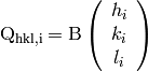 \rm Q_{hkl,i} = \rm B \left(
                            \begin{array}{c}
                              h_i \\
                              k_i \\
                              l_i \\
                            \end{array}
                          \right)